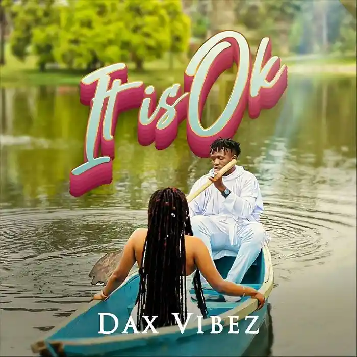 DOWNLOAD: Dax vibez – “It is ok” Mp3