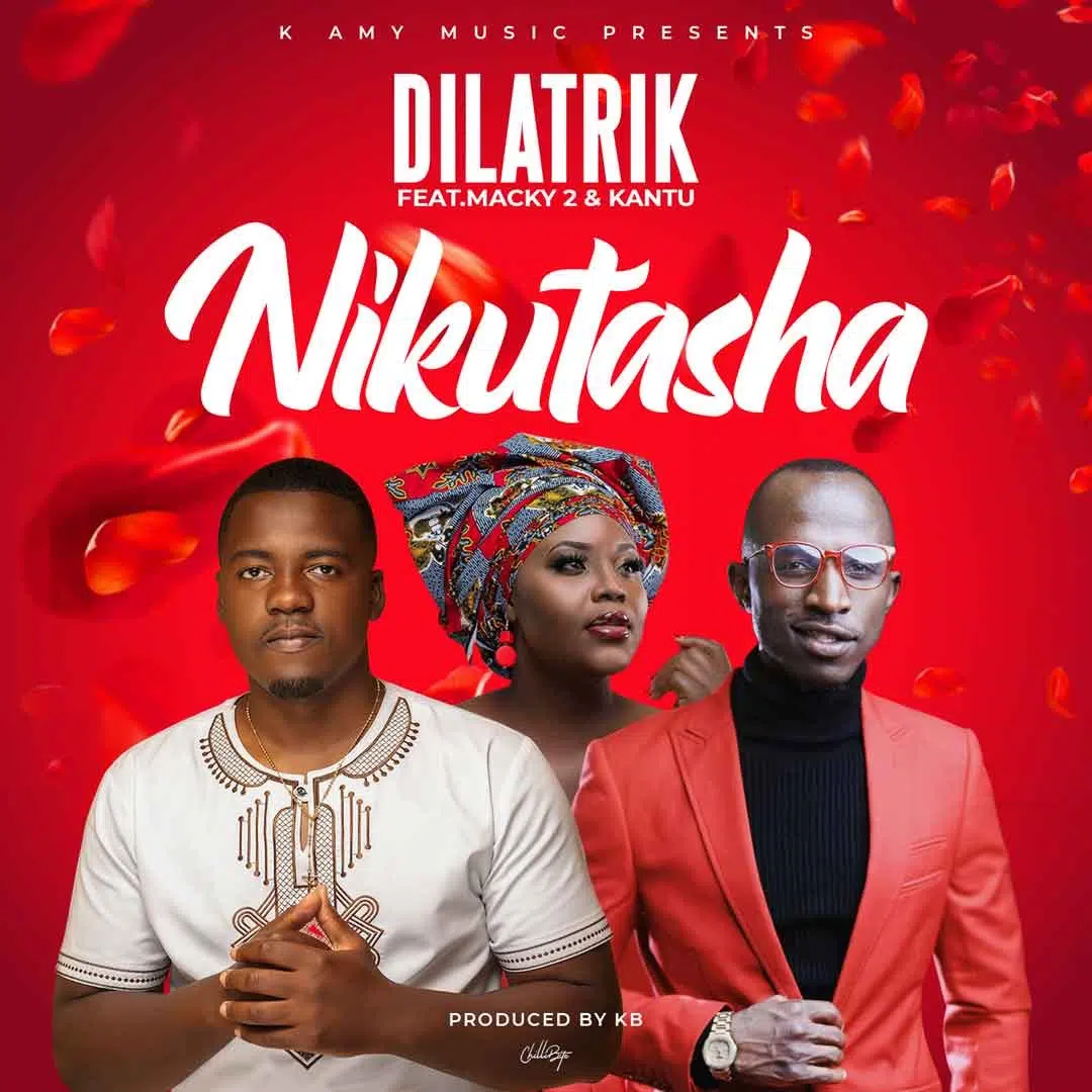 DOWNLOAD: Dilatrik Ft Macky 2 & Kantu – “Nikutasha” Mp3
