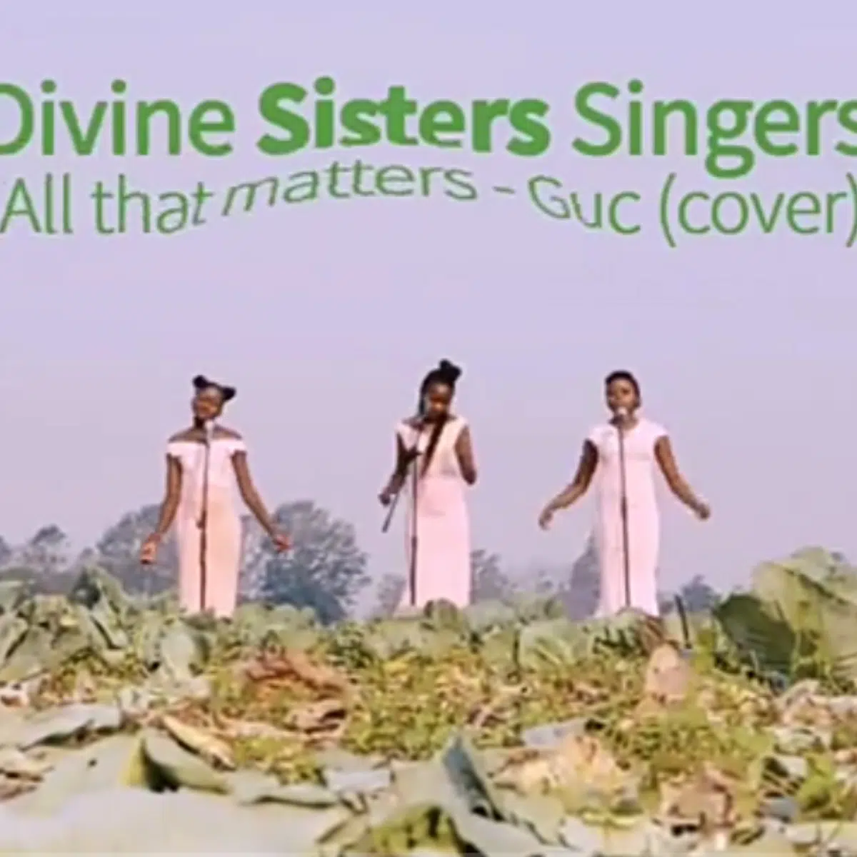DOWNLOAD VIDEO: Divine Sisters Singers – “All That Matters – GUC Cover” Mp4