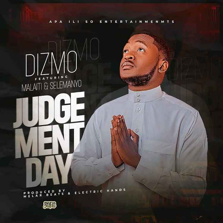 DOWNLOAD: Dizmo Ft Malaiti & Selemanyo – “Judgement Day” Mp3
