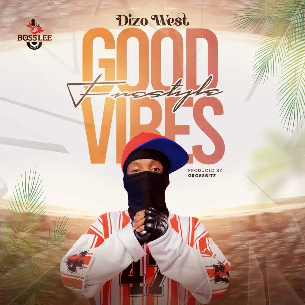 DOWNLOAD: Dizo West – “Good Vibes Freestyle” Mp3
