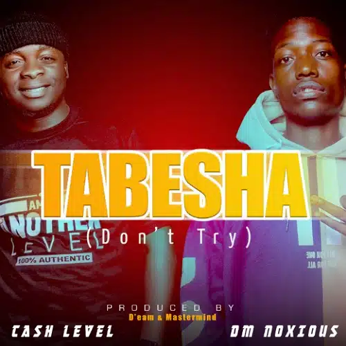 DOWNLOAD: Dm Noxious Ft Cash Level – “Tabesha” (Don’t Try) Mp3