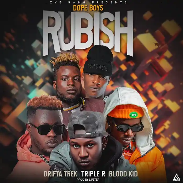 DOWNLOAD: Dope Boys Ft Triple R, Blood Kid & Drifta Trek – “Rubish” Mp3