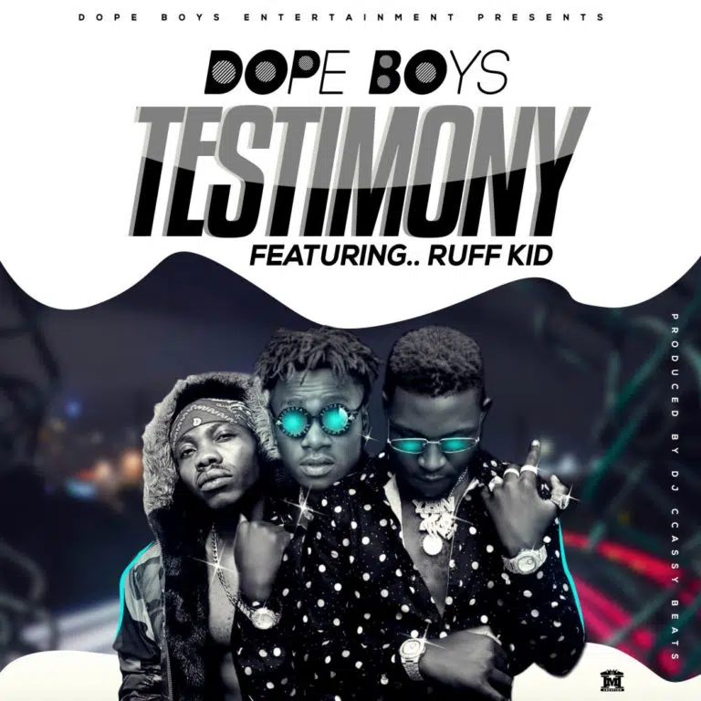 DOWNLOAD: Dope Boys Ft Ruff Kid – “Testimony” Mp3