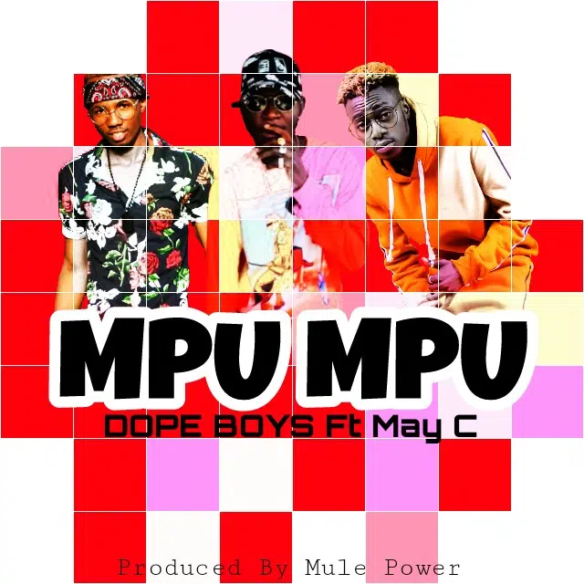 DOWNLOAD: Dope Boys Ft May C – “Mpu Mpu” Mp3