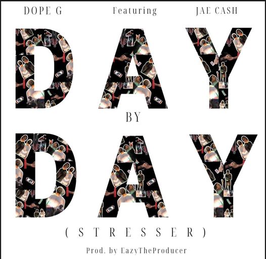 DOWNLOAD: Dope G Feat Jae Cash – “Day by Day” (Stresser)  Mp3
