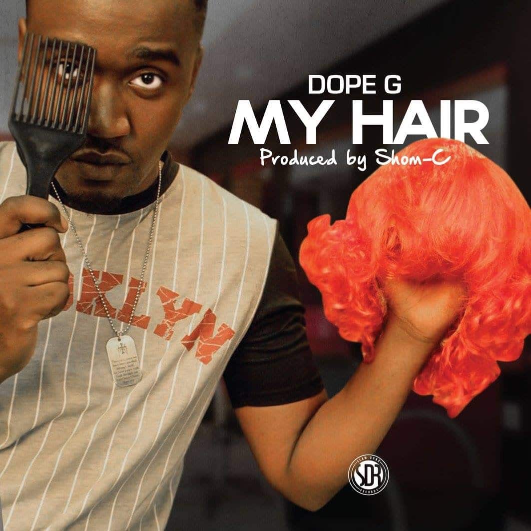 DOWNLOAD: Dope G – “My Hair” Mp3