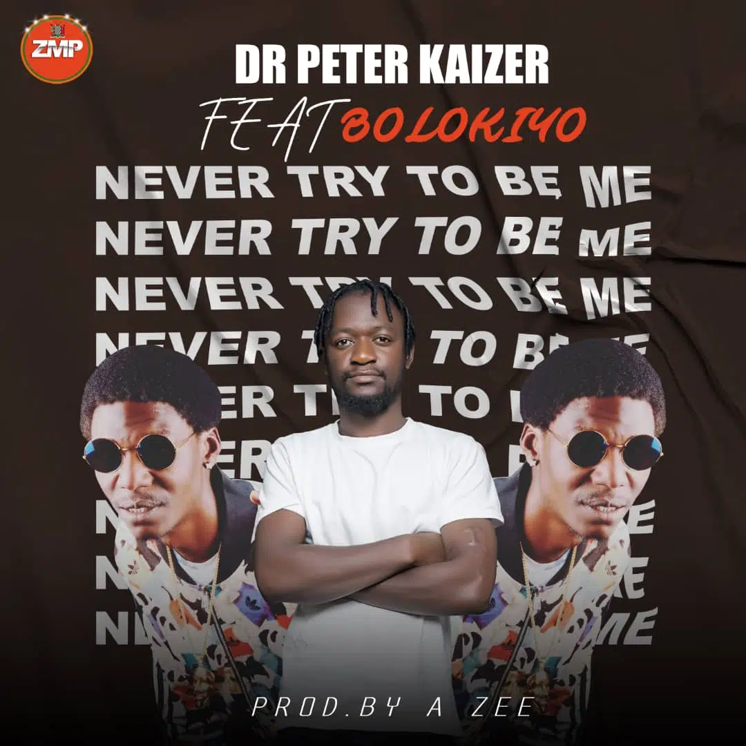 DOWNLOAD: Dr Peter Kaizer Feat Bolokiyo – “Never Try To Be Me” Mp3