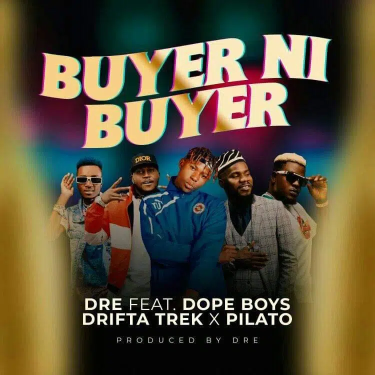 DOWNLOAD: Dre Ft. Dope Boys, Drifta Trek & PilAto – “Buyer Ni Buyer” Mp3