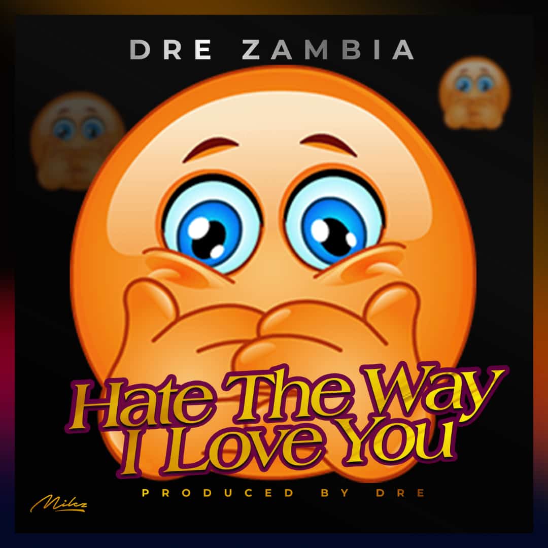 DOWNLOAD: Dre Zambia – “Hate The Way I Love You” Mp3