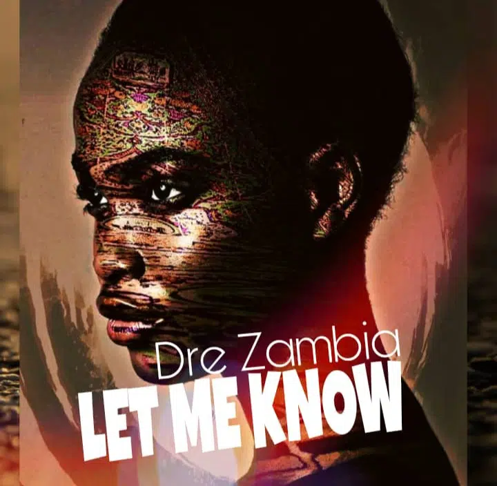 DOWNLOAD: Dre Zambia – “Let Me Know” Mp3