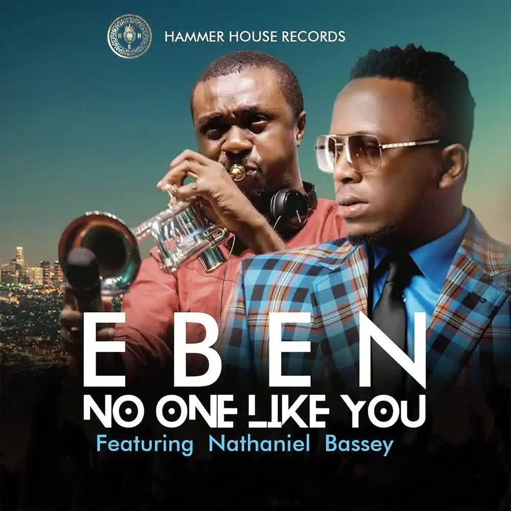 DOWNLOAD: Eben Ft Nathaniel Bassey – “No One Like You” Mp3