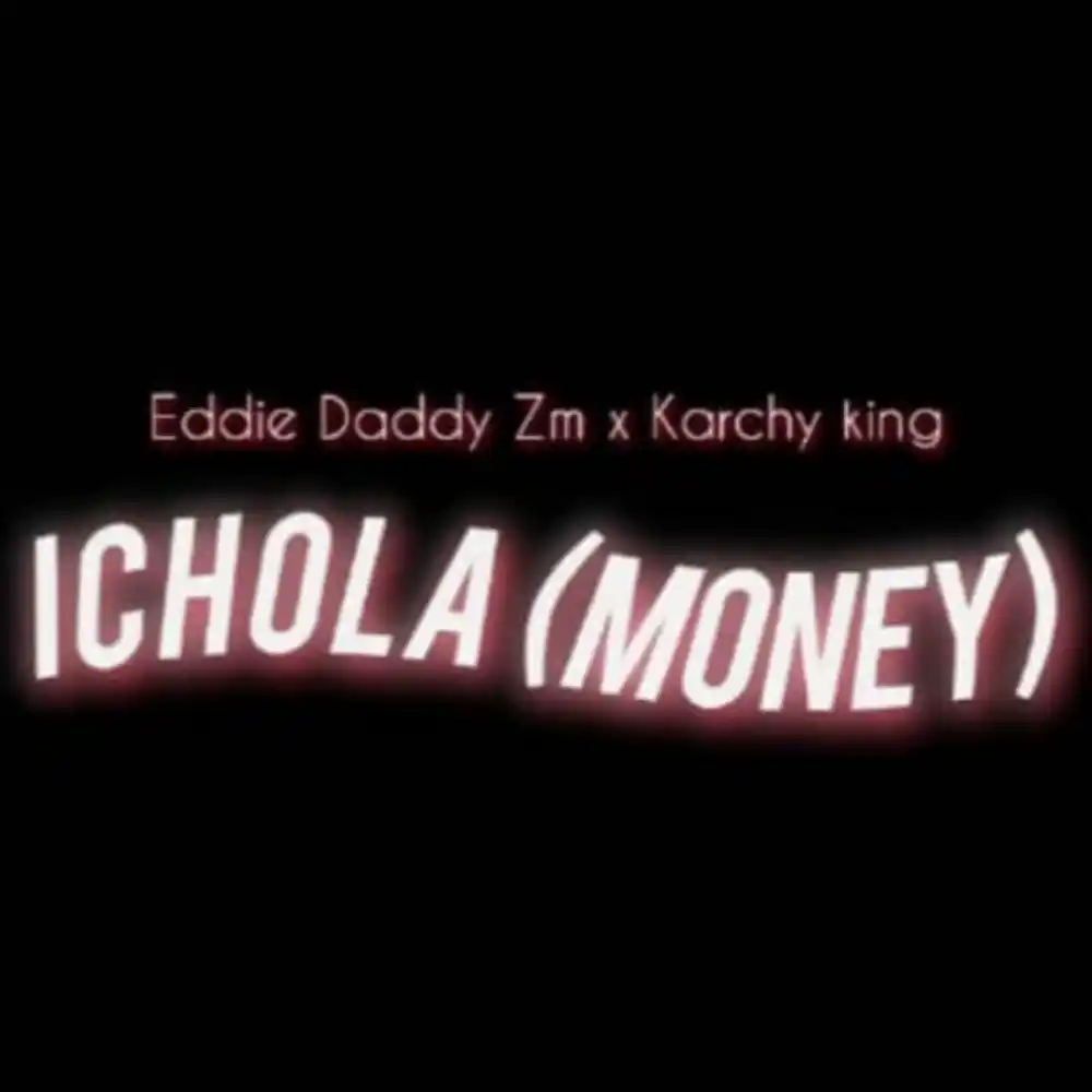 DOWNLOAD: Eddie Daddy Ft Karchy king – “Ichola” (Money) Mp3