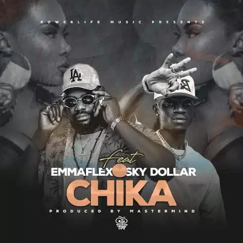 DOWNLOAD: Emmaflex Ft. Sky Dollar – “Chika” Mp3