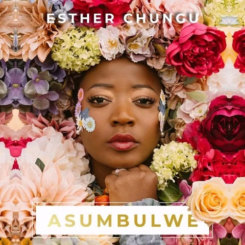 DOWNLOAD: Esther Chungu – “Asumbulwe” Mp3