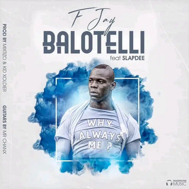DOWNLOAD: F Jay Ft Slap Dee – “Balotelli” Mp3