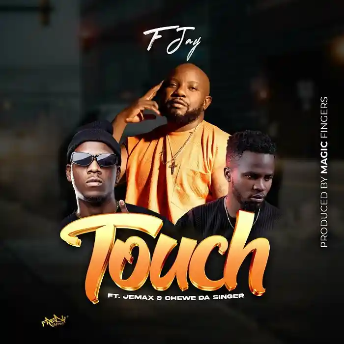 DOWNLOAD: F Jay Ft. Jemax & Chewe – “Touch” Mp3