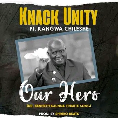 DOWNLOAD: Knack Unity Ft Kangwa Chileshe – “Our Hero” Mp3