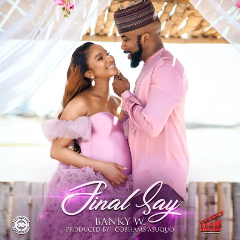 DOWNLOAD: Banky W – “Final Say” Video + Audio Mp3