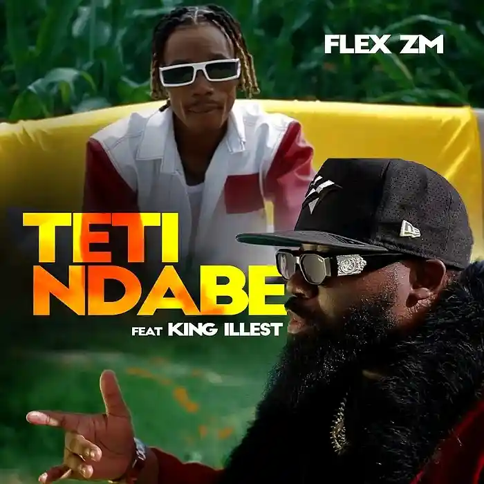 DOWNLOAD: Flex zm Ft King Illest – “Teti Ndabe” Mp3