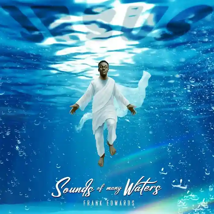 DOWNLOAD: Frank Edwards – “Sounds Of Many Waters” Mp3