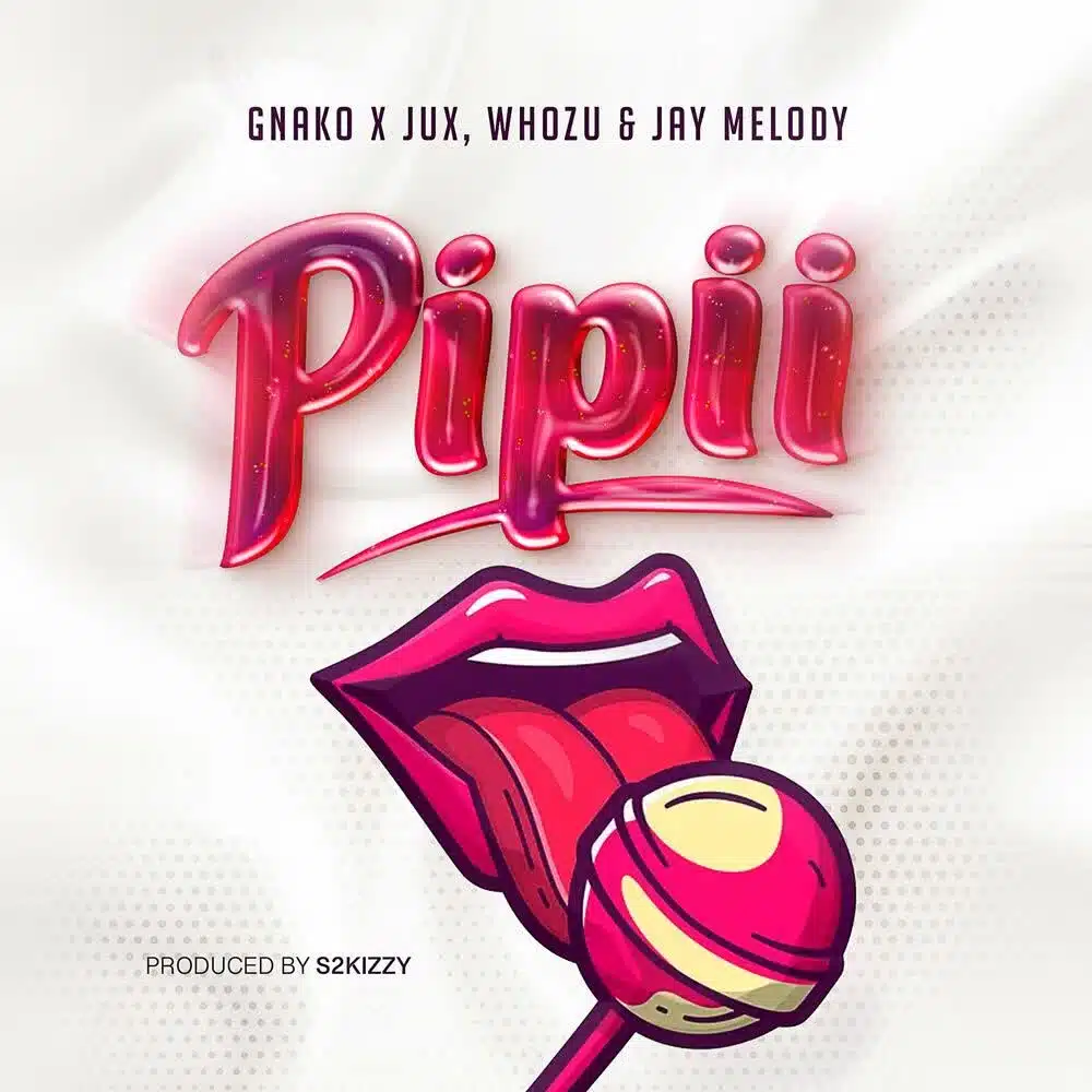 DOWNLOAD: G Nako Ft Jux, Whozu & Jay Melody – “Pipii” Mp3