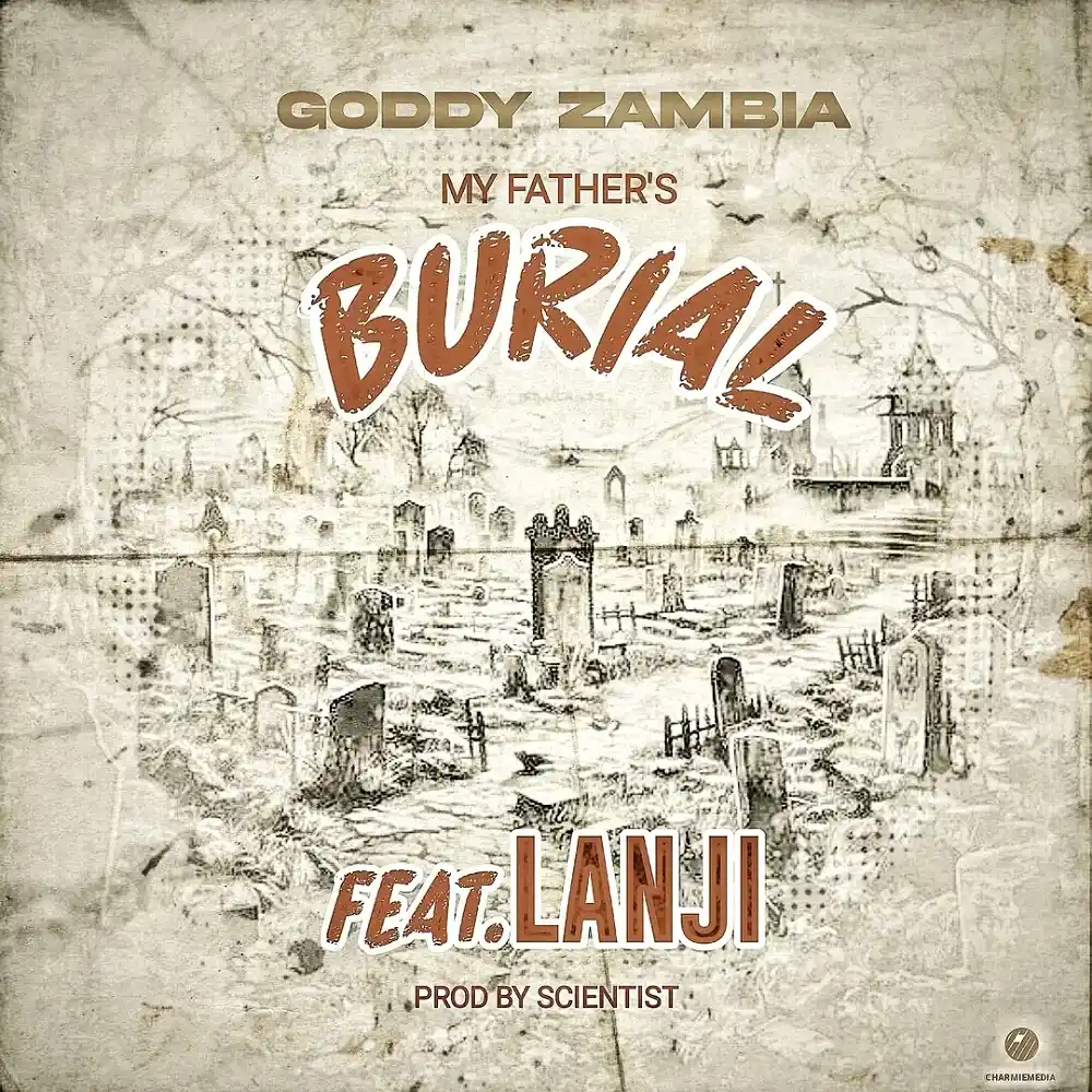 DOWNLOAD: Goddy Zambia Ft Lanji – “My Father’s Burial” Mp3