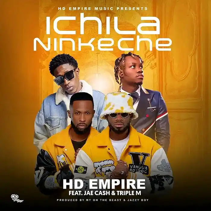 DOWNLOAD: HD Empire Ft Jae Cash & Triple M – “Ichila Ninkeche” Mp3