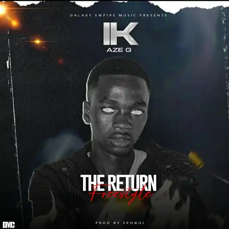 DOWNLOAD: IK Aze G – “The Return Freestyle” Mp3