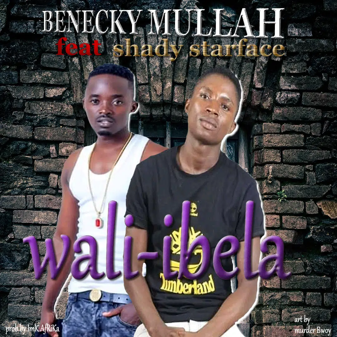 Benicky Mullah ft Shady Starface-Wali ibela (prod by imk Afrika)