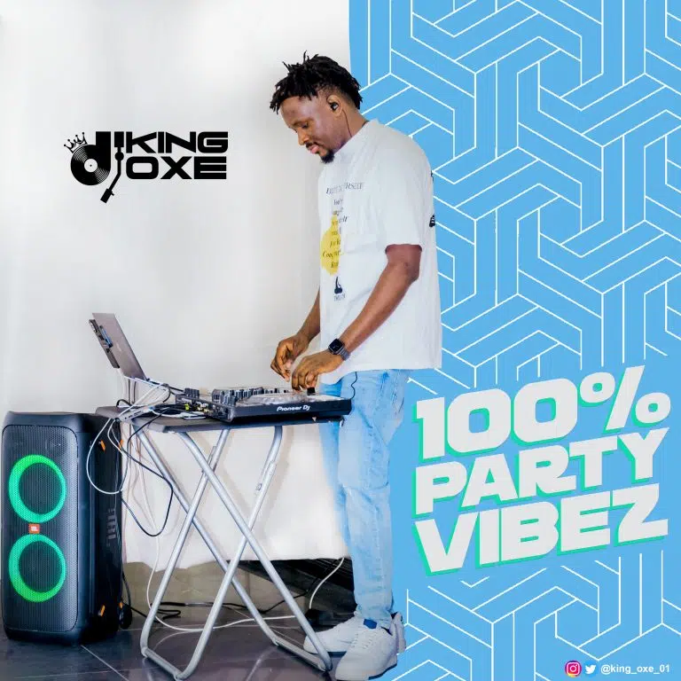 DOWNLOAD MIXTAPE: DJ King Oxe – “100% Party Vibez” || Full Album