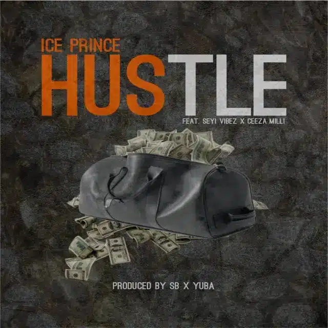 DOWNLOAD: Ice Prince Ft. Seyi Vibez, Ceeza Milli – “Hustle” Mp3