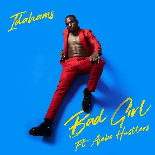DOWNLOAD: Idahams, Ajebo Hustlers – “Bad Girl” Video + Audio Mp3
