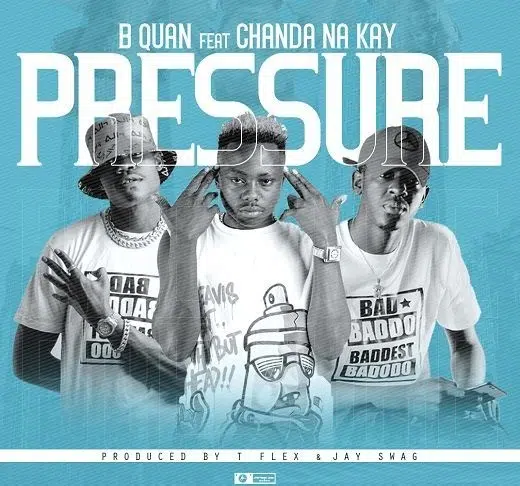 DOWNLOAD: B-Quan Ft Chanda Na Kay – “Pressure” Mp3