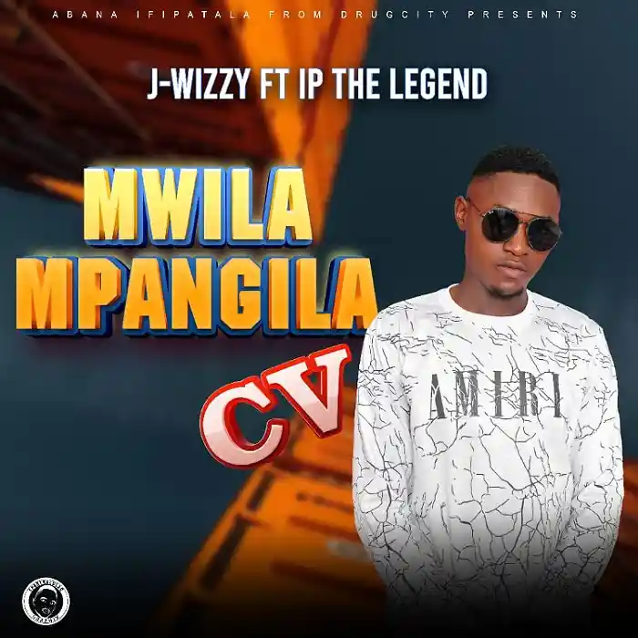 DOWNLOAD: J Wizzy Ft Ip The Legend – “Mwila Mpangila CV” Mp3