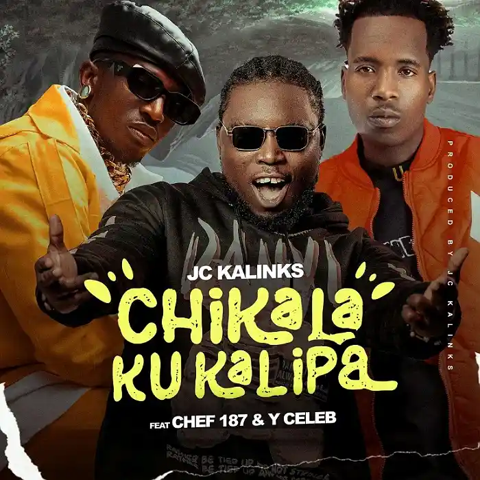 DOWNLOAD: JC kalinks Ft Chef 187 & Y Celeb – “Chikala Ku Kalipa” Mp3