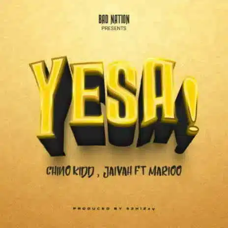 DOWNLOAD: Jaivah Ft Chino Kidd & Marioo – “Yesa!” Mp3