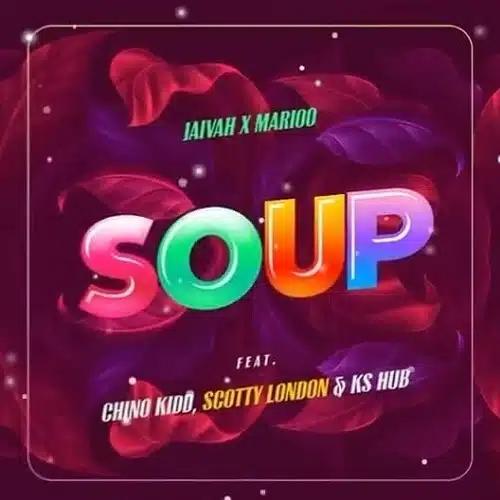 DOWNLOAD: Jaivah Ft Marioo X Chino KIdd X Scoutty London X KS Hub – “Soup” Mp3