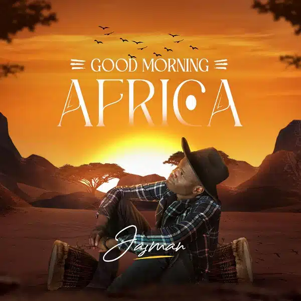 DOWNLOAD ALBUM: Jasman – “Good Morning Africa” | Full Album