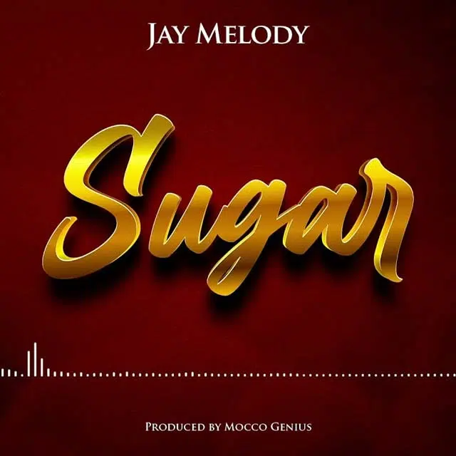 DOWNLOAD: Jay Melody – “Sugar” Video + Audio Mp3