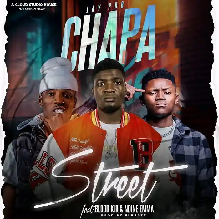 DOWNLOAD: Jay Pro Ft Ndine Emma & Blood Kid – “Chapa street” Mp3