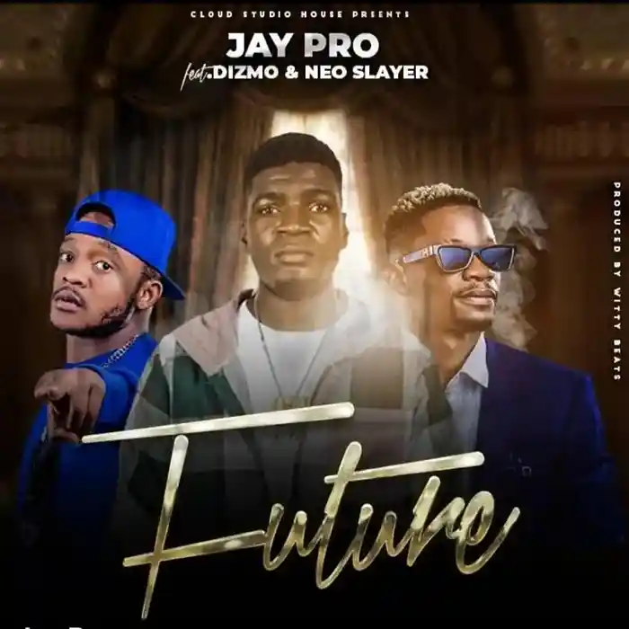 DOWNLOAD: Jay Pro Ft Neo & Dizmo – “FUTURE” Mp3
