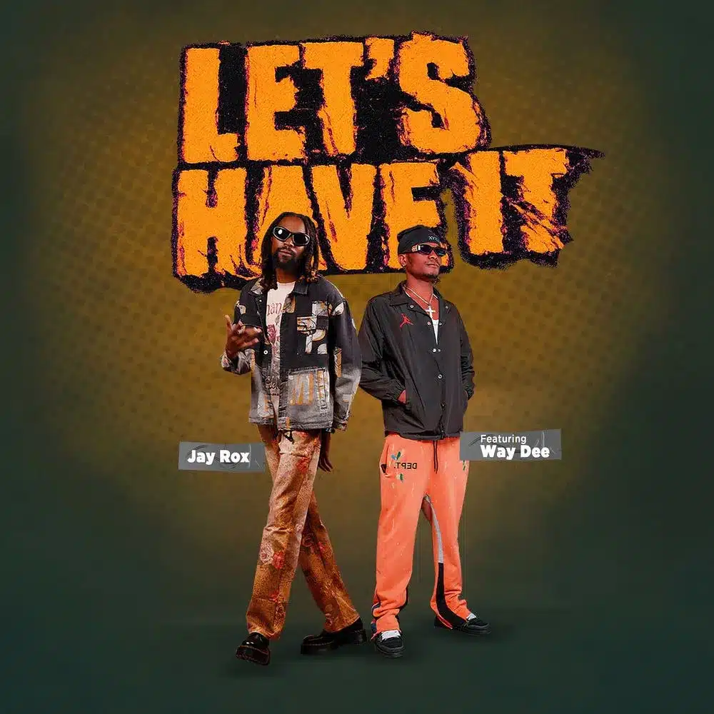 DOWNLOAD: Jay Rox Ft Way Dee – “Let’s Have It” Mp3