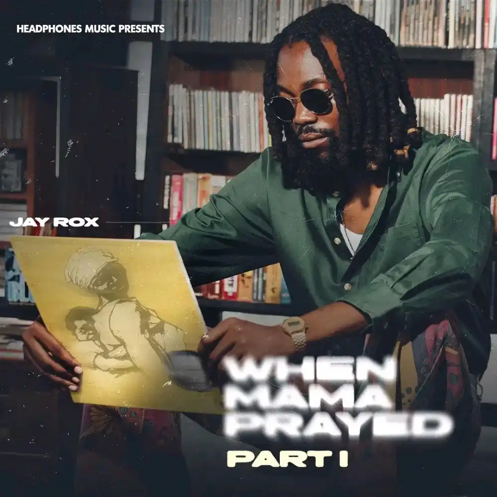 DOWNLOAD ALBUM: Jay Rox – “When Mama Prayed” (Part 1) | Full Album