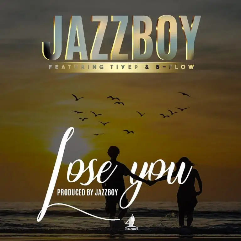 DOWNLOAD: Jazzy Boy Ft. Tiye P & B Flow – “Lose You” Mp3