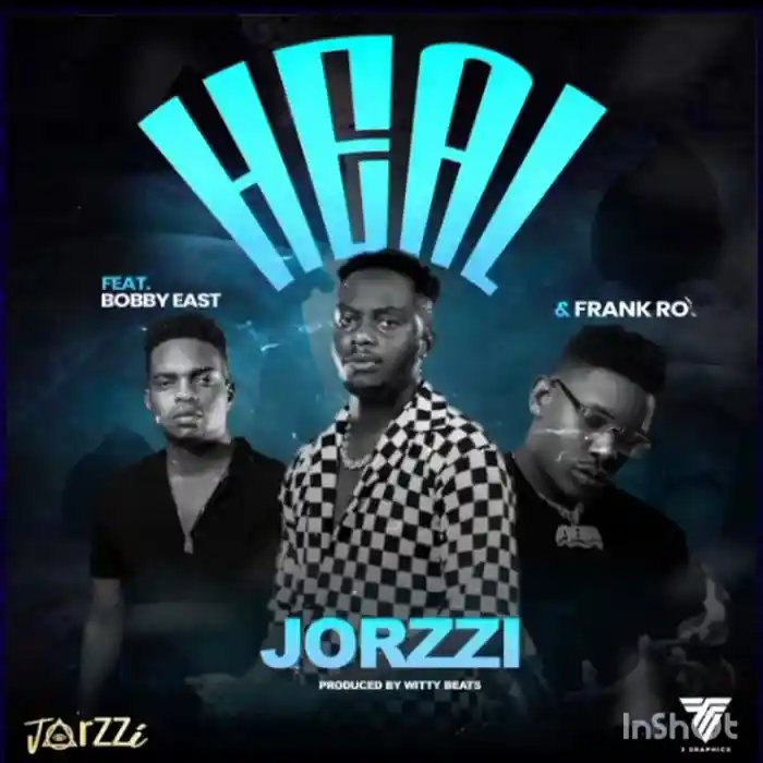 DOWNLOAD: Jorzzi Ft Bobby East & Frank Ro – “Heal” Mp3