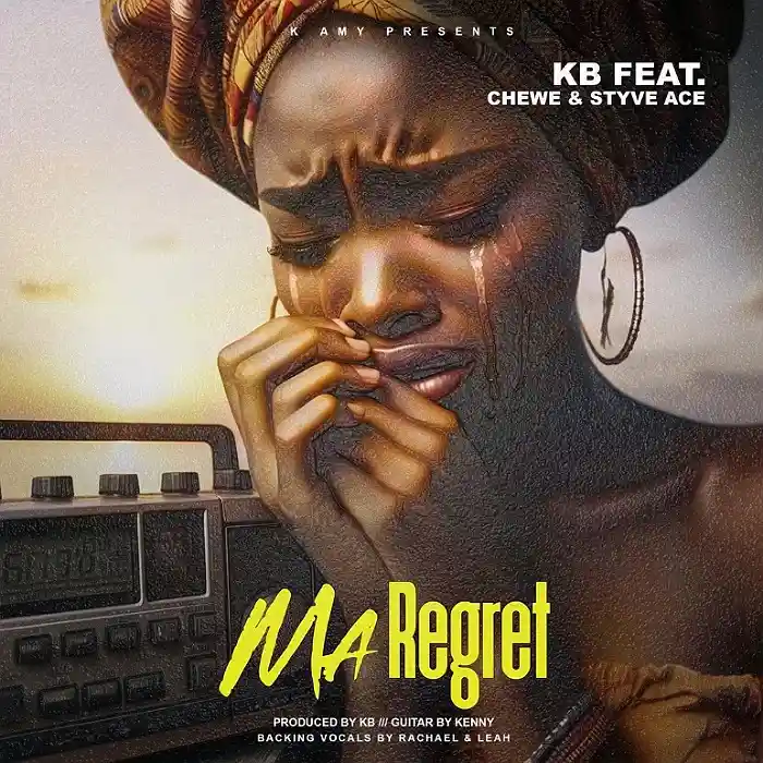 DOWNLOAD: KB Ft Chewe & Styve Ace – “Ma Regret” Mp3