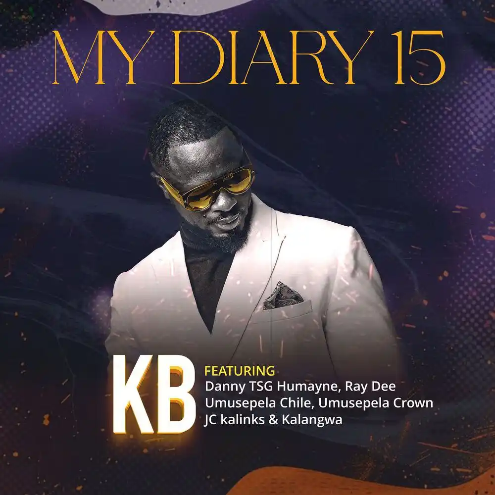 DOWNLOAD: KB Ft Danny TSG Humayne, Ray Dee, Umusepela Chile, Umusepela Crown, JC kalinks & Kalangwa – “My Diary 15” Mp3