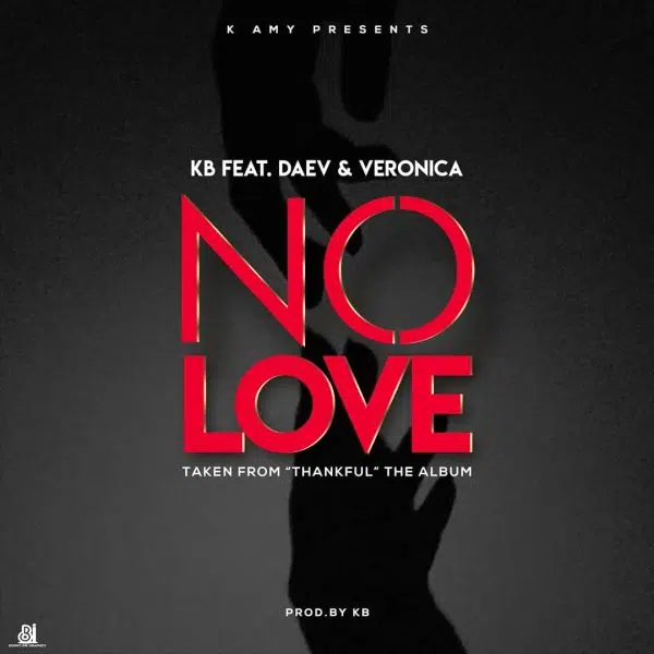 DOWNLOAD: KB Ft. Daev Zambia & Veronica – “No Love” Mp3