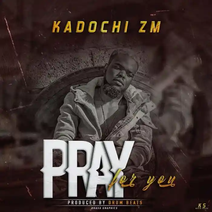 DOWNLOAD: Kadochi Zm – “I Pray For You” Mp3